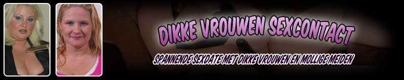 Sexcontact met Dikke Vrouwen en Mollige Meisjes